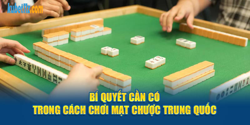 Bí quyết cần có trong cách chơi mạt chược Trung Quốc 