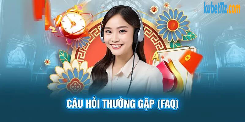 Câu hỏi thường gặp Kubet11