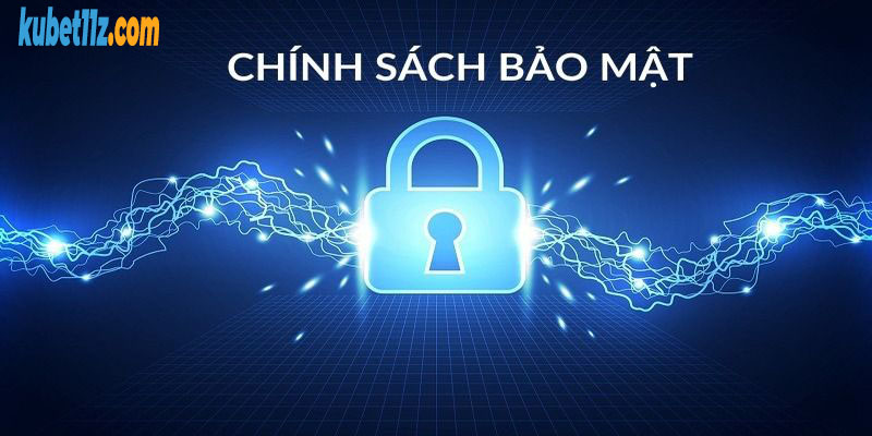 Chính sách bảo mật Kubet11 là gì?