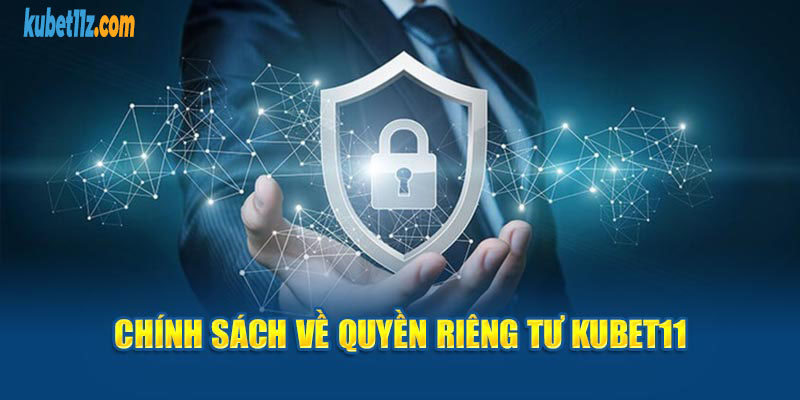 Chính sách về quyền riêng tư Kubet11 