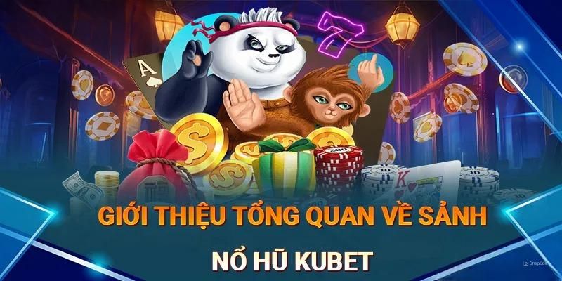 Đôi nét chính của nổ hũ Kubet11 