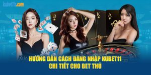 Hướng dẫn cách đăng nhập Kubet11