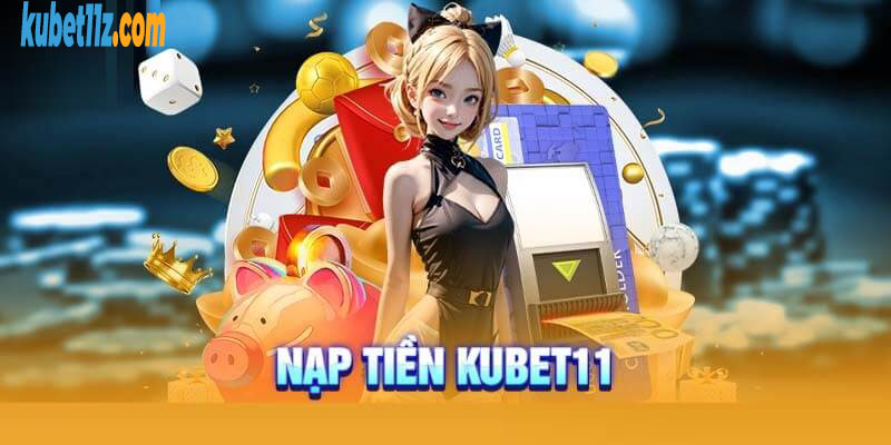 Hướng dẫn nạp tiền Kubet11