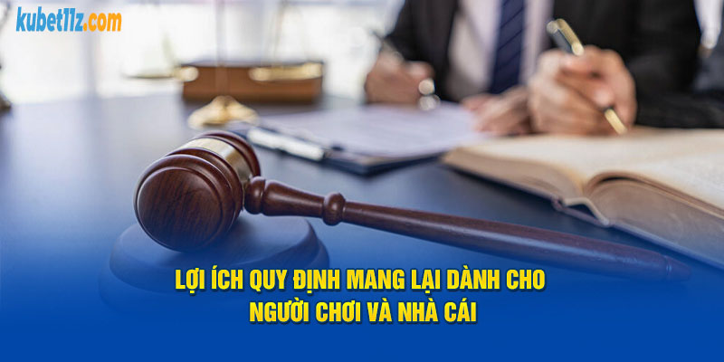 Lợi ích quy định mang lại dành cho người chơi và nhà cái Kubet11