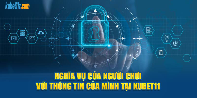 Nghĩa vụ của người chơi với thông tin tại Kubet11