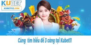 Tìm hiểu đề 3 càng tại Kubet11