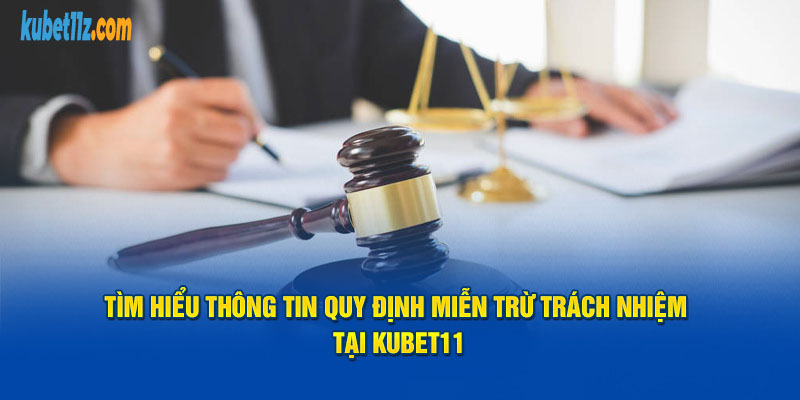 Tìm hiểu thông tin quy định miễn trừ trách nhiệm tại Kubet11